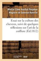 Essai sur la culture des cheveux, suivi de quelques réflexions sur l'art de la coiffure 2329216467 Book Cover