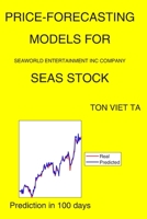 Price-Forecasting Models for Seaworld Entertainment Inc Company SEAS Stock B08P1H48B5 Book Cover