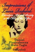 Impressions of Lucia Richard: Literature, Art and Society in the Chile of the Fifties 8412082567 Book Cover