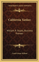 California Yankee: William R. Staats, Business Pioneer 1417986433 Book Cover