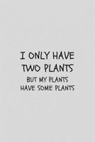 I Only Have Two Plants But My Plants Have Some Plants: Funny Gardening Lined Simple Journal Composition Notebook (6 x 9) 120 Pages 1691101907 Book Cover