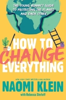 How to Change Everything: The Young Human's Guide to Protecting the Planet and Each Other 1534474528 Book Cover