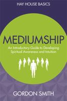 Mediumship: An Introductory Guide to Developing Spiritual Awareness and Intuition 1781808171 Book Cover