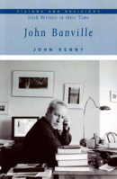 John Banville (Visions and Revisions Irish Writers in Their Time) 0716529009 Book Cover