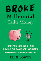 Broke Millennial Talks Money: Scripts, Stories, and Advice to Navigate Awkward Financial Conversations 0143133659 Book Cover