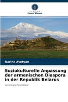 Soziokulturelle Anpassung der armenischen Diaspora in der Republik Belarus: soziologische analyse 6204071874 Book Cover