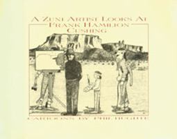 A Zuni Artist Looks at Frank Hamilton Cushing 0964140101 Book Cover