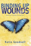 Binding Up Wounds: Emotional Healing Through Jesus 1966382162 Book Cover