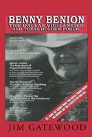 Benny Benion the Dallas Vigilantes and Texas Hold'em Poker: Stories from the Streets of Dallas 1479728020 Book Cover