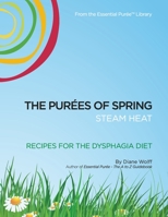 The Purees of Spring : Recipes from Essential Puree for the Dysphagia Diet 1734601906 Book Cover