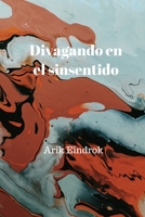 Divagando en el sinsentido B08BR84G5Z Book Cover