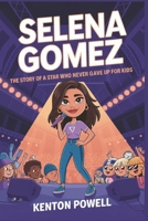 Selena Gomez: The Story of a Star Who Never Gave Up for Kids B0DQ1HR9SY Book Cover