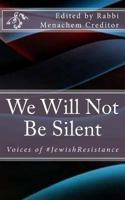 We Will Not Be Silent: Voices of the #jewishresistance 154288098X Book Cover