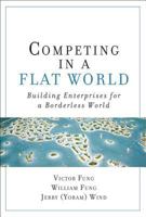 Competing in a Flat World: Building Businesses Without Borders 0132618184 Book Cover