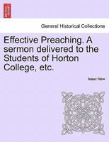 Effective Preaching. A sermon delivered to the Students of Horton College, etc. 1241060053 Book Cover