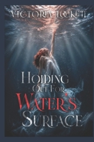 Holding Out For The Waters Surface B0HHZFW8D9 Book Cover