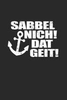 Sabbel Nich Dat Geit: Notizbuch A5 for Norddeutsche und Norddeutschland Liebhaber I A5 (6x9 inch.) I Geschenk I 120 Seiten I Dotted I Dot-Grid I Gepunktet I Punkteraster 1706550081 Book Cover