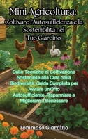Mini Agricoltura: Coltivare l'Autosufficienza e la Sostenibilità nel Tuo Giardino: Dalle Tecniche di Coltivazione Sostenibile alla Cura della ... e Migliorare il Benessere (Italian Edition) B0F8PDXWGY Book Cover