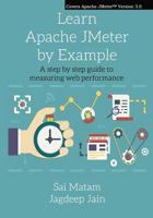 Learn Apache Jmeter by Example: A Step by Step Guide to Measuring Web Performance. 1945093005 Book Cover