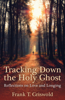 Tracking Down the Holy Ghost: Reflections on Love and Longing 081923365X Book Cover