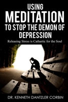 Using Meditation to Stop the Demon of Depression: Releasing Stress is Cathartic for the Soul B084Q9WMCD Book Cover