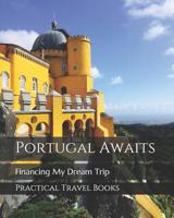 Portugal Awaits: Financing My Dream Trip 1096430452 Book Cover