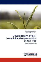Development of bio-insecticides for protection of tea crop: Natural insecticide 3848487357 Book Cover