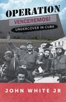 Operation Venceremos: Undercover in Cuba 1662911343 Book Cover