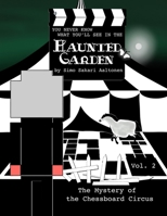 You Never Know What You'll See in the Haunted Garden, Vol. 2: The Mystery of the Chessboard Circus 108053749X Book Cover
