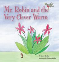 Mr. Robin and the Very Clever Worm 1610051327 Book Cover