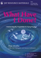 What Have I Done?: Victim Empathy Exercises for Young People Who Have Offended 178592981X Book Cover