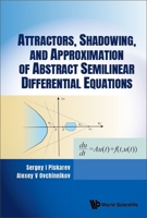 Attractors, Shadowing, and Approximation of Abstract Semilinear Differential Equations 9811272778 Book Cover