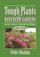 Tough Plants for Northern Gardens: Low Care, No Care, Tried and True Winners 1591860636 Book Cover