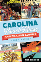 Carolina Beach Music Compilation Albums: The Classics 1467157724 Book Cover