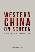 Western China on Screen: An Urban Exploration 1474477860 Book Cover