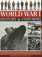 World War I: History & Uniforms: Two Expert Guides To The Great War, Containing Over 1200 Photographs, Maps, Battle Plans And Illustrations 0754828808 Book Cover