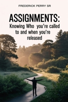 Assignments:Knowing Who You're Called To and When You're Released B0GJS87VGP Book Cover