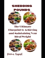 Shedding pounds: The Ultimate Blueprint to Achieving and Maintaining Your Ideal Weight B0BSJC388Q Book Cover