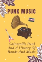 Punk Music: Gainesville Punk And A History Of Bands And Music: History Of Punk Music Timeline B09CGGV66P Book Cover