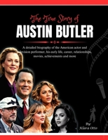 The True Story of Austin Butler: A detailed biography of the American actor and television performer, his early life, career, relationships, movies, ... more (Giants of the Film and Music Industry) B0F3WN3F61 Book Cover