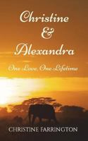 Christine & Alexandra: One Love, One Lifetime 1721162380 Book Cover