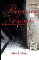Remnants of the Ancients: A Collection of Stuff and No-stuff 1548664138 Book Cover