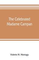 The Celebrated Madame Campan: Lady-In-Waiting to Marie Antoinette and Confidante of Napoleon 1019040580 Book Cover