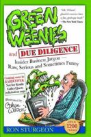 Green Weenies and Due Diligence: Insider Business Jargon-Raw, Serious and Sometimes Funny 0971703116 Book Cover