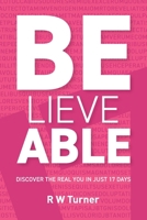 Believe Able: Discover the real you in just 17 days 103693540X Book Cover
