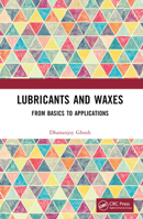 Lubricants and Waxes: From Basics to Applications 1032369094 Book Cover