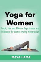 Yoga for Women: Simple, Safe, and Effective Asanas and Techniques for Women During Menstruation 153767983X Book Cover