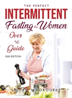 The Perfect Intermittent Fasting for Women Over 50 Guide: 2021 Edition 9522012513 Book Cover