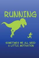 Running Sometimes We All Need a Little Motivation: liniertes Tagebuch mit 120 Seiten 6x9 Zoll Tagebuch, Notizbuch, Schulheft uvm. lustig 1074558685 Book Cover