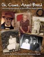 Oh, Come, Angel Band: The Living Genealogy of the Charlton Bates Family 1492269700 Book Cover